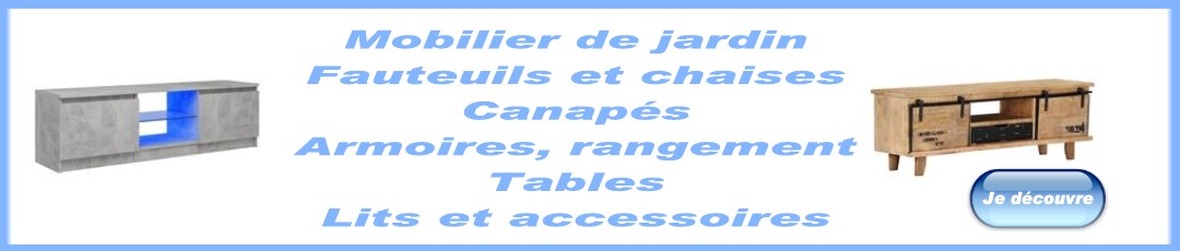 Mobilier de jardin - Fauteuils et chaises - Canapés - Armoires, rangement - Tables - Lits et accessoires